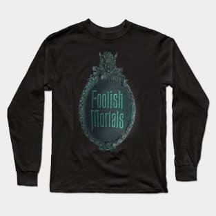 Foolish Mortals Long Sleeve T-Shirt